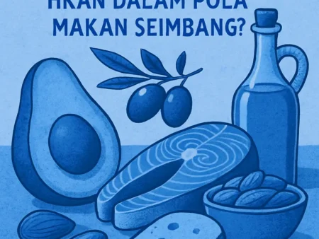 Kenapa Lemak Sehat Dibutuhkan dalam Pola Makan Seimbang?